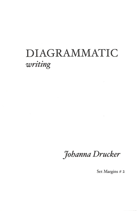 JOHANNA DRUCKER / DIAGRAMMATIC Writing