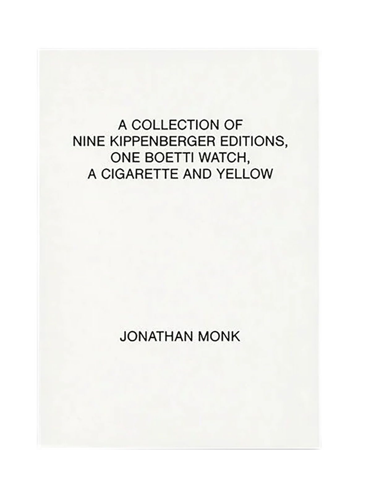 JONATHAN MONK / A collection of nine Kippenberger editions, one Boetti watch, a cigarette and yellow