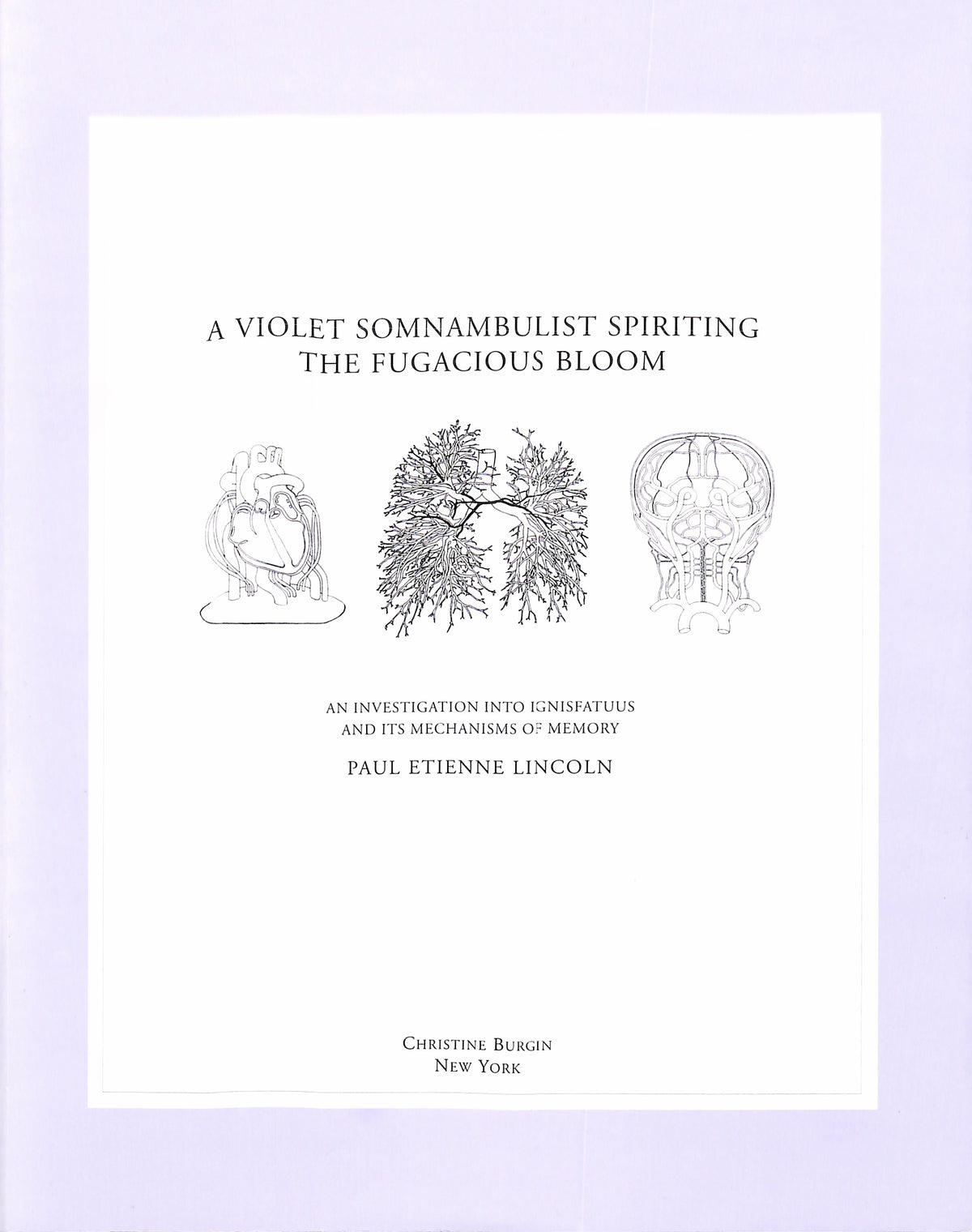 PAUL ETIENNE LINCOLN / A Violet Somnambulist Spiriting the Fugacious Bloom