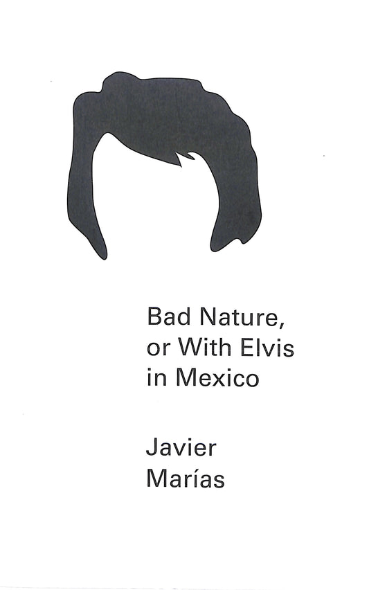 JAVIER MARÍAS / Bad nature or with Elvis in Mexico