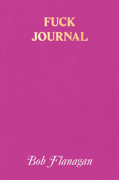 BOB FLANAGAN / Fuck Journal