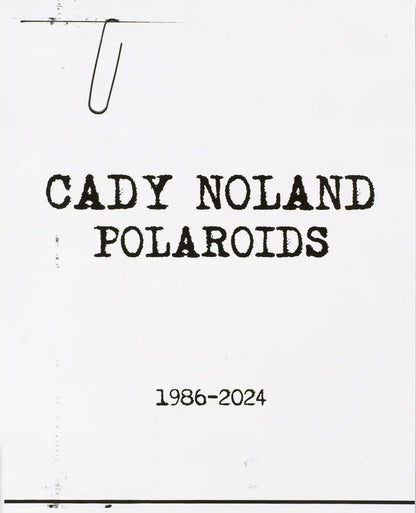 CADY NOLAND / Polaroids 1986-2024