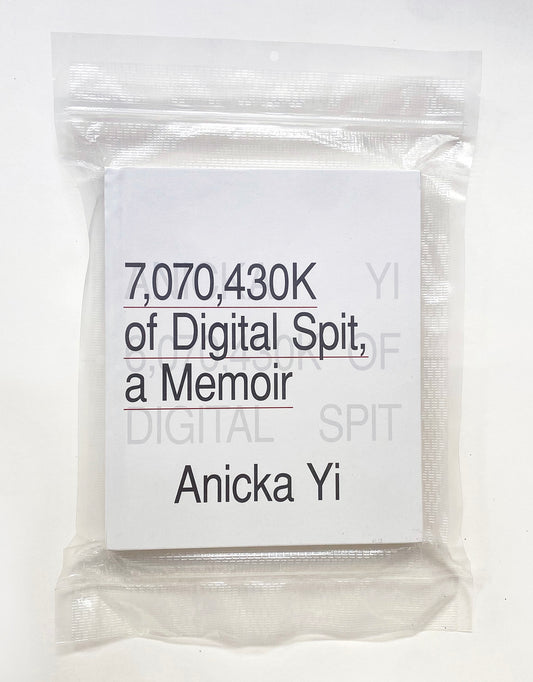 ANICKA YI / 7,070,430K of Digital Spit, a Memoir